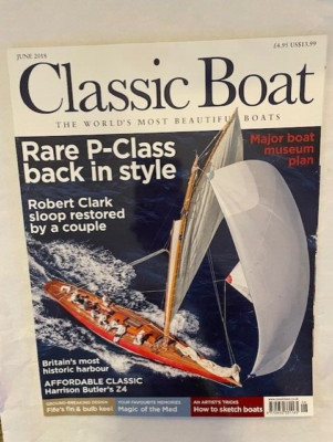 CLASSIC BOAT - JUNE 2018 - RARE P-CLASS BACK IN STYLE - ROBERT CLARK SLOOP