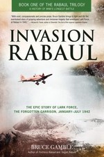 Invasion Rabaul: The Epic Story of Lark Force, the Forgotten Garrison, January -