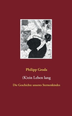 (K)Ein Leben Lang: Die Geschichte Unseres Sternenkindes