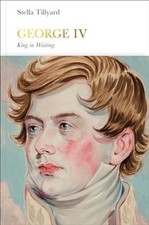 George IV (Penguin Monarchs): King ..., Tillyard, Stell