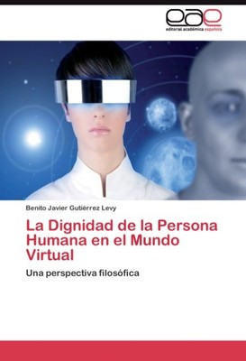 La Dignidad de la Persona Humana en el Mundo Virtual Benito Javier Gutiérrez Lev