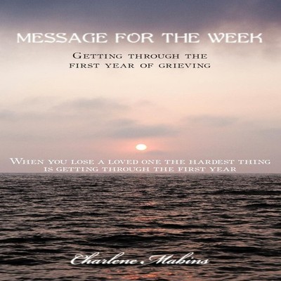 Message for the Week Getting through the first year of grieving C