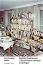 The Giedion World: Siegfried Giedion and Carola Giedion-Welcker in Dialogue