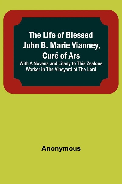 Anonymous | The Life Of Blessed John B. Marie Vianney, Curé Of Ars | Taschenbuch-image
