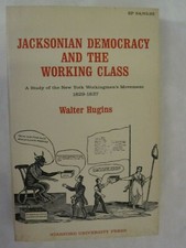 Jacksonian Democracy and the Working Class - A Study of the New York Workingmen