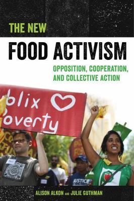 The New Food Activism: Opposition, Cooperation, and Collective Action by