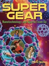 Super Gear: Nanotechnology and Sports Team Up - Hardcover - VERY GOOD