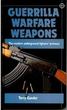 GUERILLA WARFARE WEAPONS: THE MODERN UNDERGROUND FIGHTERS By Terry Gander *Mint*