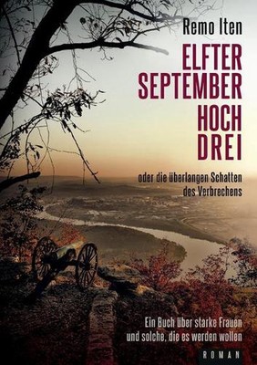 Elfter September hoch drei oder die berlangen Schatten des Verbrechens: Ein Buch