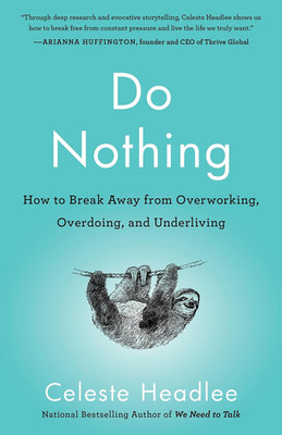 Do Nothing: How to Break Away from Overworking, Overdoing, and Underliving