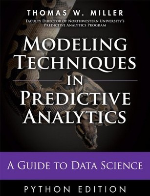 Modeling Techniques In Predictive Analytics With Python And R by Thomas Miller