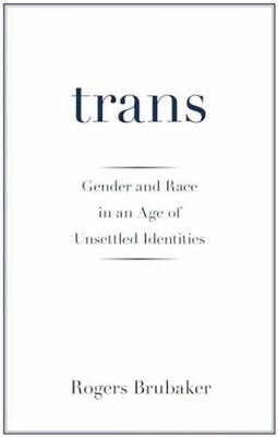 Trans: Gender and Race in an Age - Hardcover, by Brubaker Rogers - Very Good b