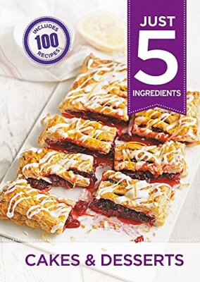 Just 5: Cakes & Desserts: Make life simple with over 100 recipes