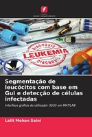 Lalit Mohan Saini | SegmentaçãO De LeucóCitos Com Base Em Gui E DetecçãO De...