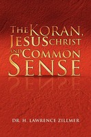 H. Lawrence Zillmer | The Koran, Jesus Christ And Common Sense | Taschenbuch