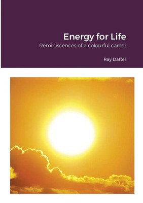 Reminiscences Energy for Life: Reminiscences of a colourful career Ray Dafter