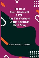 Edward J. O'brien | The Best Short Stories Of 1921, And The Yearbook Of The...