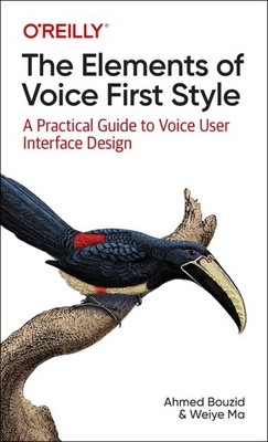 The Elements of Voice First Style: A Practical Guide to Voice User Interface ...