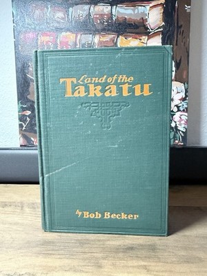 Land of The Takatu Bob Becker 1931 Hardcover Vintage Book VTG HC