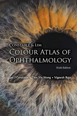 CONSTABLE & LIM COLOUR ATLAS OF OPHTHALMOLOGY By Ian Constable & Tien Yin Wong