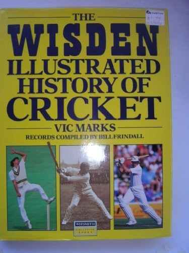 THE WISDEN ILLUSTRATED HISTORY OF CRICKET. by Marks, Vic. Book The Fast Free