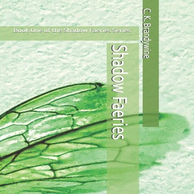 Shadow Faeries Book One of the Shadow Faeries Series C. K. Brandy