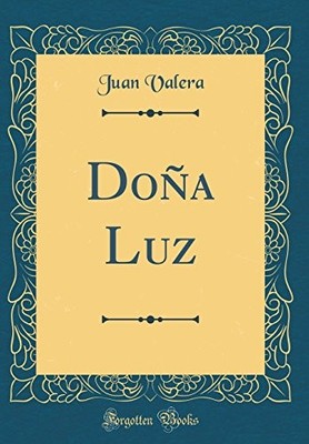 DONA LUZ (CLASSIC REPRINT) (SPANISH EDITION) By Juan Valera - Hardcover **NEW**