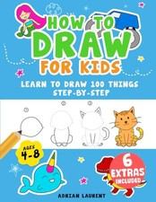 How to Draw for Kids Ages 4-8: Learn To Draw 100 Things Step-by-Step Unicor...