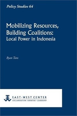 Mobilizing Resources, Building Coalitions: Local Power in Indonesia (Paperback o