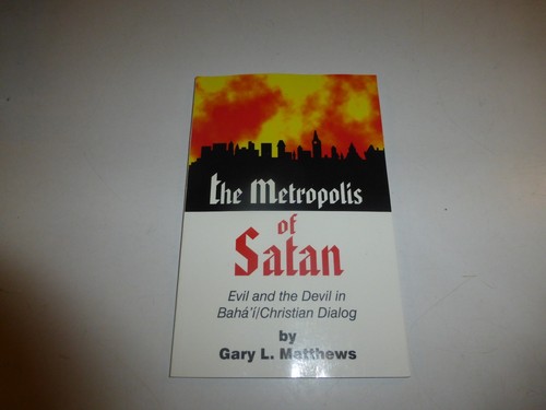 NEW The Metropolis of Satan: Evil and the Devil in Baha'i/Christian Dialogue 20 - Foto 1 di 4