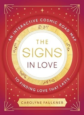 The Signs in Love: An Interactive Cosmic Road ... by Faulkner, Carolyne Hardback