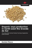 Daniela Pilecco | Organic Soya Production In North-West Rio Grande Do Sul | Buch
