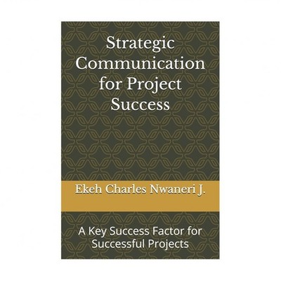 Strategic Communication for Project Success: A Key Success Factor for Success...