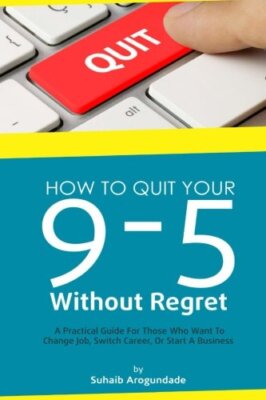 How To Quit Your 9 - 5 Without Regret: A Practical Guide for Those Who Want T-,