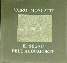 IL SEGNO DELL'ACQUAFORTE MONGATTI VAIRO SPAZIOERGY 1993  BROSSURA