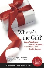 Where's the Gift? Using Feedback to Work Smarter, Learn Faster and Avoid Disast