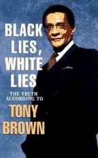 Black Lies, White Lies: The Truth According to Tony Brown by Brown, Tony