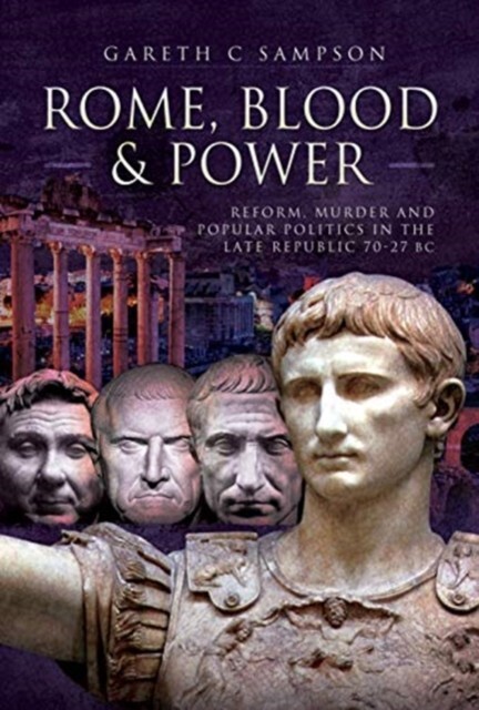 Rome, Blood and Power : Reform, Murder and Popular Politics in the Late Republic