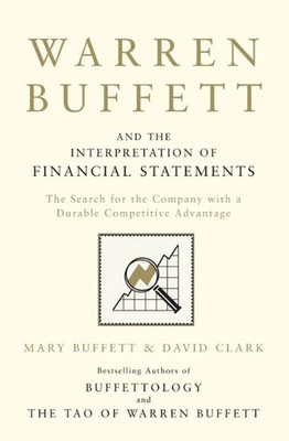 Warren Buffett and the Interpretation of Financial Statements By Mary Buffett
