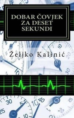Dobar Covjek Za Deset Sekundi by Zeljko Kalinic Paperback Book