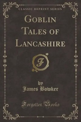 James Bowker | Bowker, J: Goblin Tales of Lancashire (Classic Reprint) | Buch