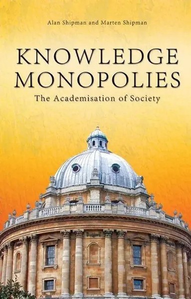 Alan Shipman (U. A.) | Knowledge Monopolies: The Academisation Of Society | Buch-image