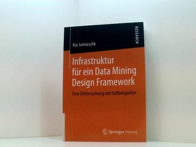 Infrastruktur für ein Data Mining Design Framework: Eine Untersuchung mit Fallbe