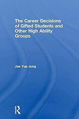 The Career Decisions of Gifted Students and Other High Ability Groups, Jung, Jae