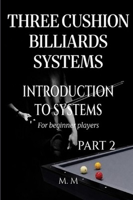 Three Cushion Billiards Systems - Introduction to Systems - Part 2: A Complete G