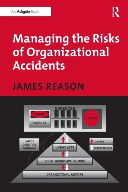 Managing the Risks of Organizational Accidents by James Reason (Paperback Book)