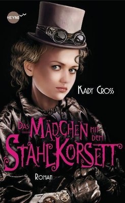 Das Mädchen mit dem Stahlkorsett: Roman (Heyne fliegt) Cross, Kady und Jürgen La