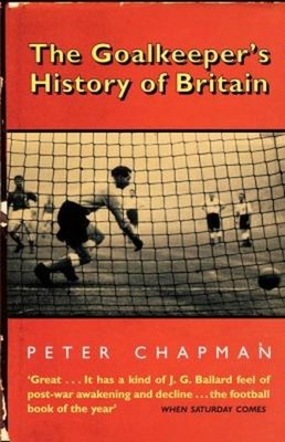 The Goalkeeper's History of Britain Paperback Peter Chapman