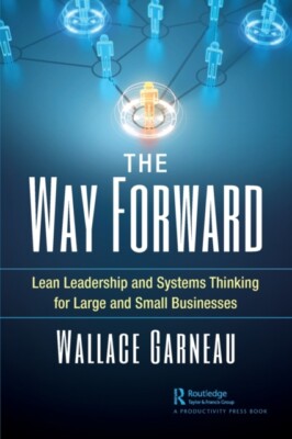 Wallace Garneau - Way Forward   Lean Leadership and Systems Thinking f - X555z