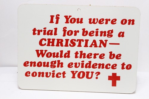 TRIAL FOR BEING A CHRISTIAN WOULD THERE BE ENOUGH EVIDENCE TO CONVICT YOU SIGN